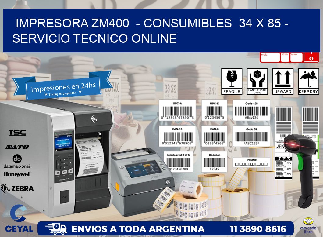 IMPRESORA ZM400  – CONSUMIBLES  34 x 85 – SERVICIO TECNICO ONLINE