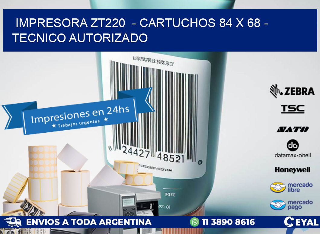 IMPRESORA ZT220  - CARTUCHOS 84 x 68 - TECNICO AUTORIZADO