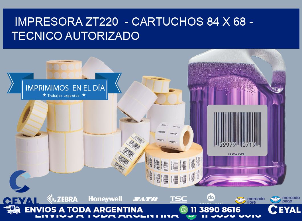 IMPRESORA ZT220  – CARTUCHOS 84 x 68 – TECNICO AUTORIZADO