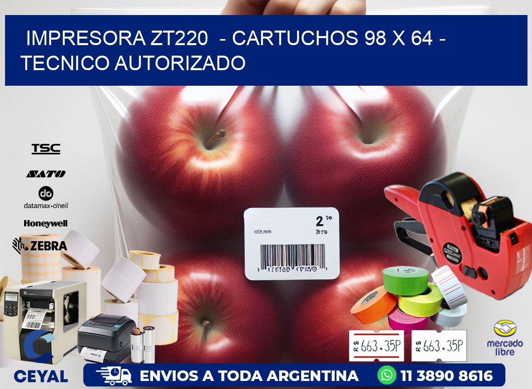 IMPRESORA ZT220  - CARTUCHOS 98 x 64 - TECNICO AUTORIZADO