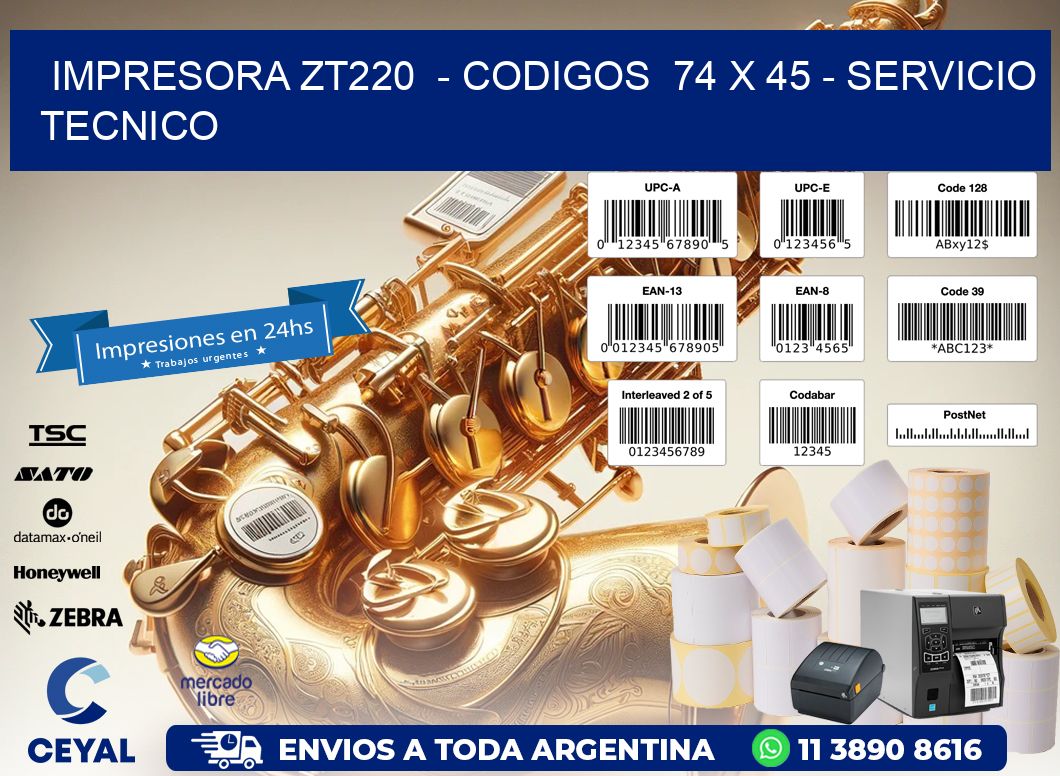 IMPRESORA ZT220  - CODIGOS  74 x 45 - SERVICIO TECNICO