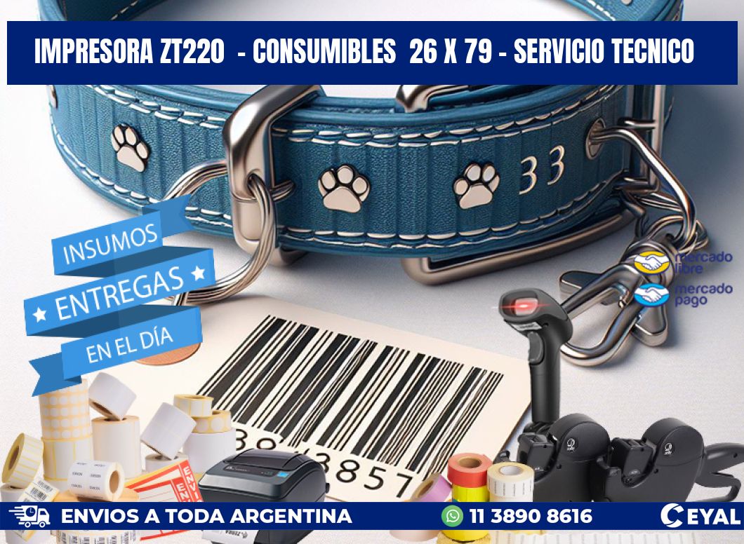 IMPRESORA ZT220  - CONSUMIBLES  26 x 79 - SERVICIO TECNICO