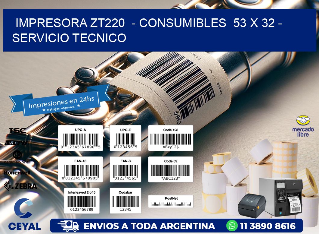 IMPRESORA ZT220  - CONSUMIBLES  53 x 32 - SERVICIO TECNICO