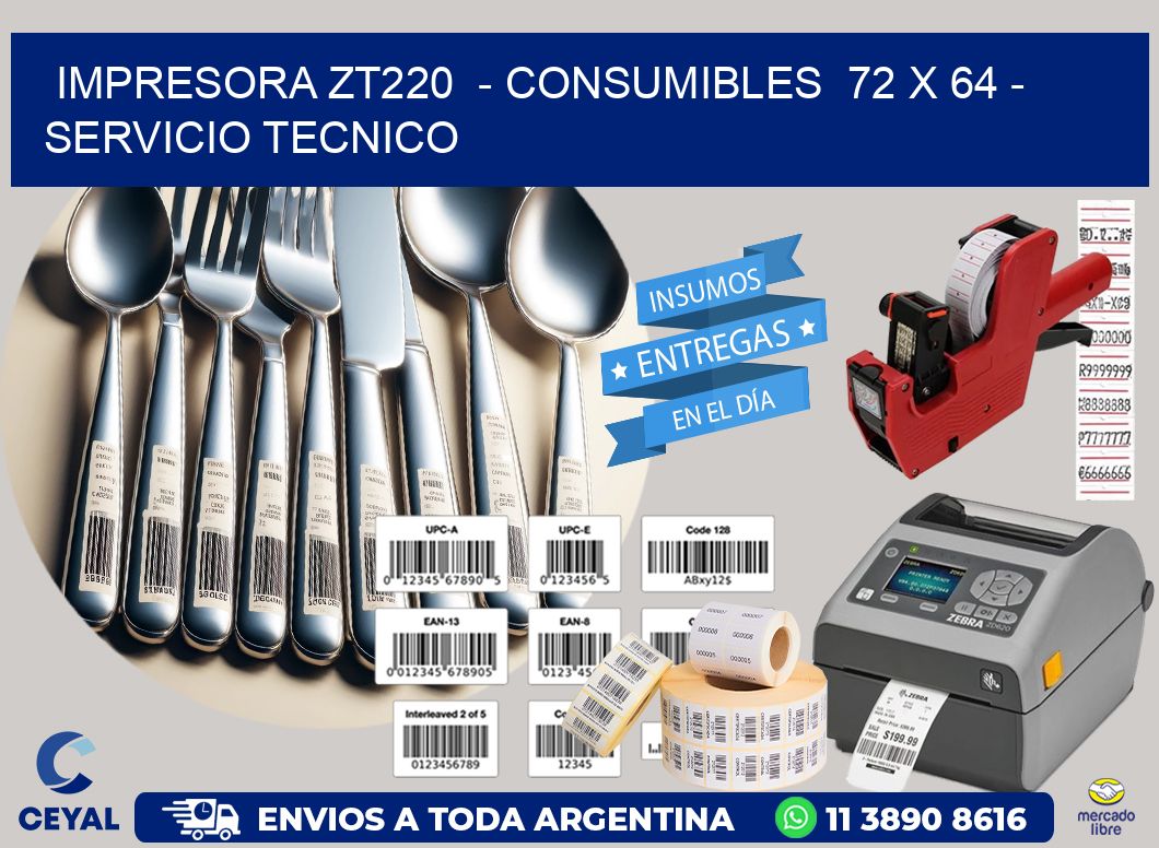 IMPRESORA ZT220  - CONSUMIBLES  72 x 64 - SERVICIO TECNICO
