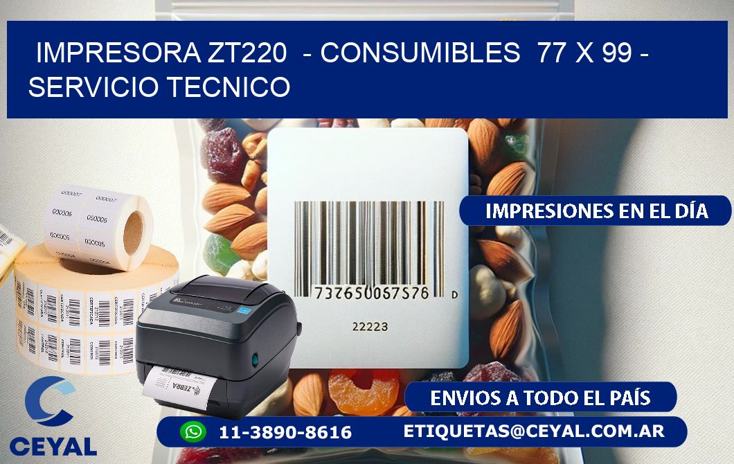 IMPRESORA ZT220  - CONSUMIBLES  77 x 99 - SERVICIO TECNICO