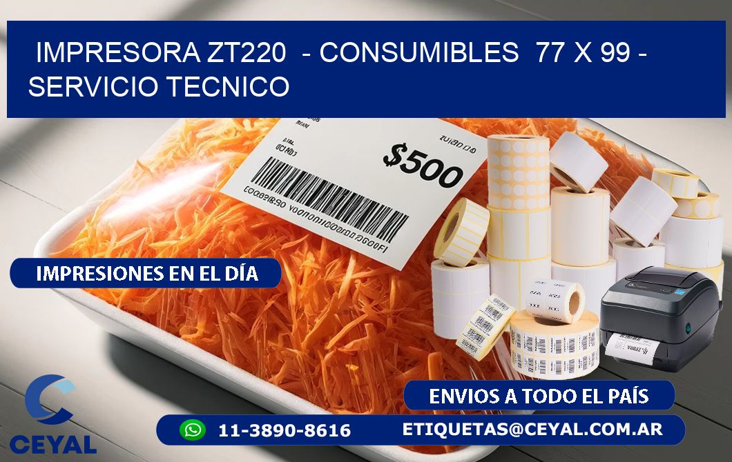IMPRESORA ZT220  – CONSUMIBLES  77 x 99 – SERVICIO TECNICO