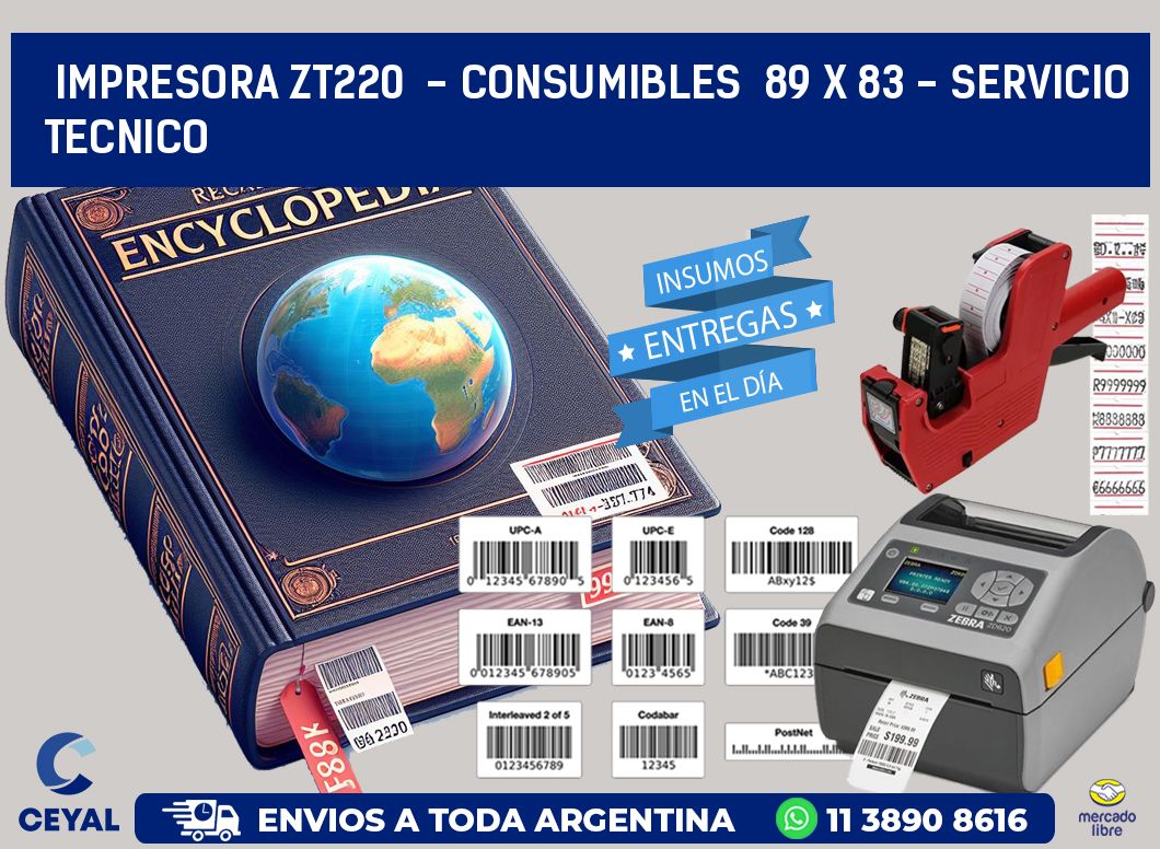 IMPRESORA ZT220  - CONSUMIBLES  89 x 83 - SERVICIO TECNICO