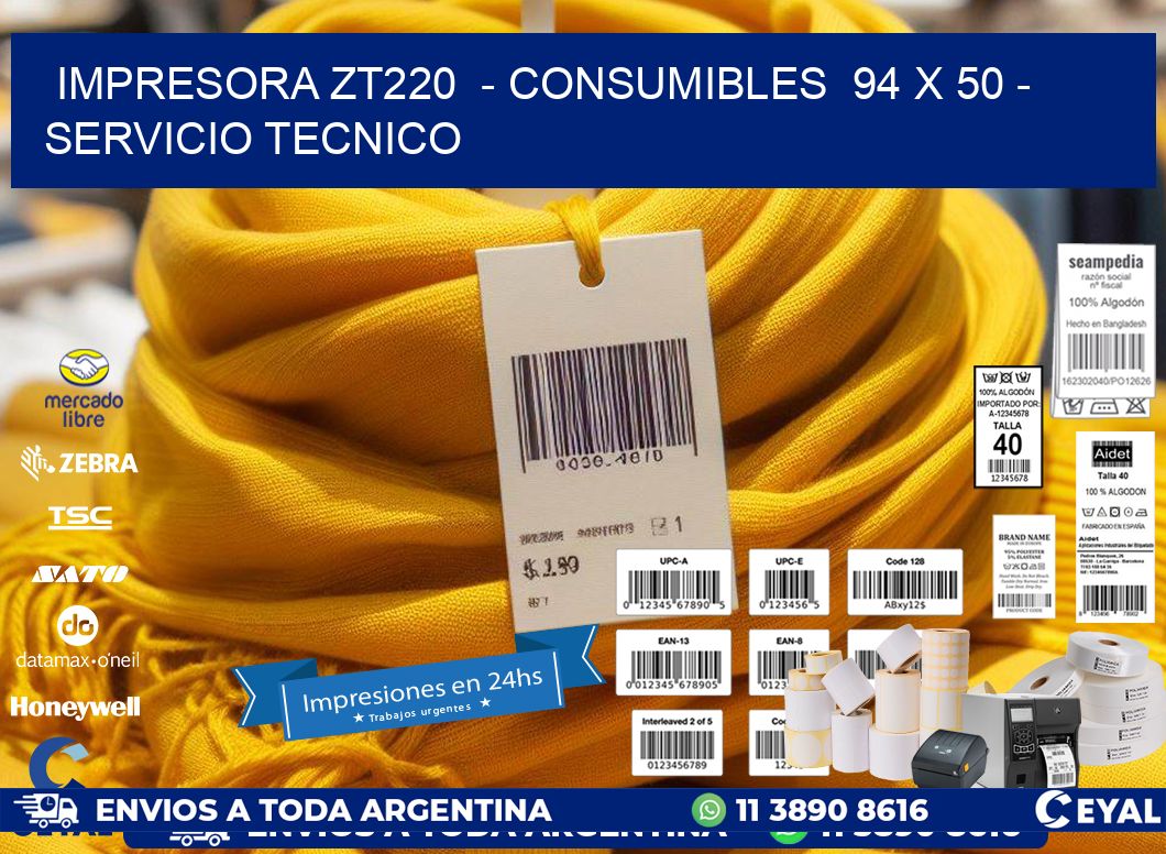 IMPRESORA ZT220  - CONSUMIBLES  94 x 50 - SERVICIO TECNICO