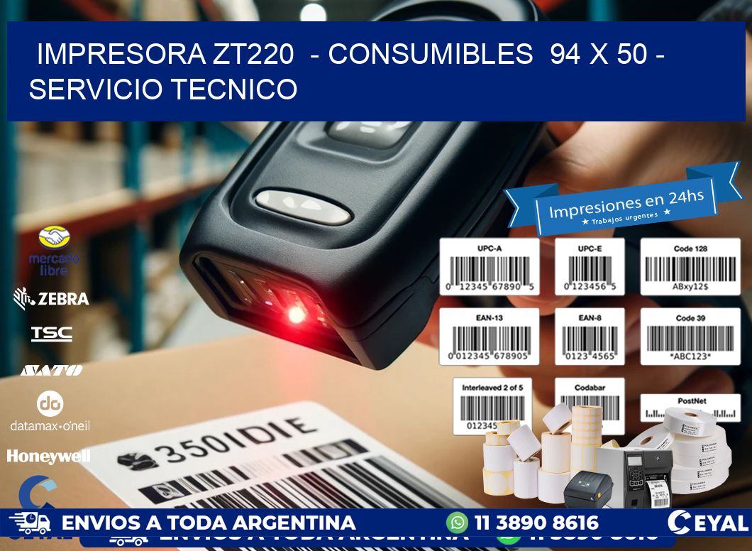 IMPRESORA ZT220  – CONSUMIBLES  94 x 50 – SERVICIO TECNICO