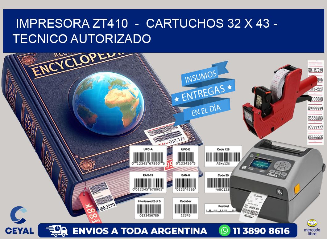 IMPRESORA ZT410  -  CARTUCHOS 32 x 43 - TECNICO AUTORIZADO