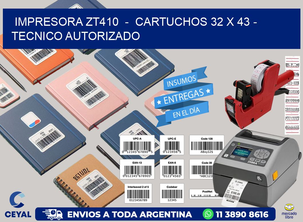 IMPRESORA ZT410  -  CARTUCHOS 32 x 43 - TECNICO AUTORIZADO