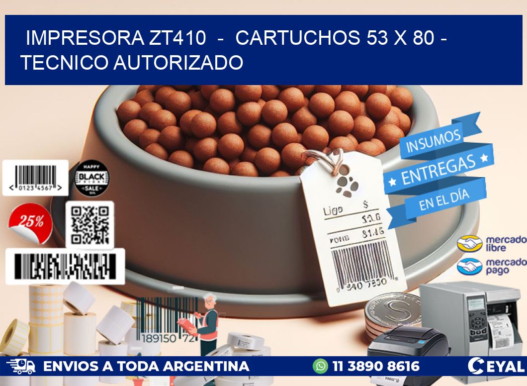 IMPRESORA ZT410  -  CARTUCHOS 53 x 80 - TECNICO AUTORIZADO