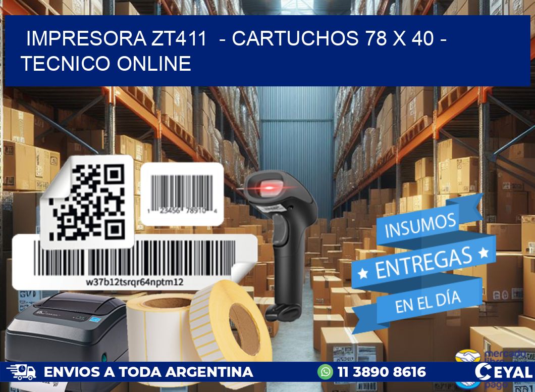 IMPRESORA ZT411  - CARTUCHOS 78 x 40 - TECNICO ONLINE