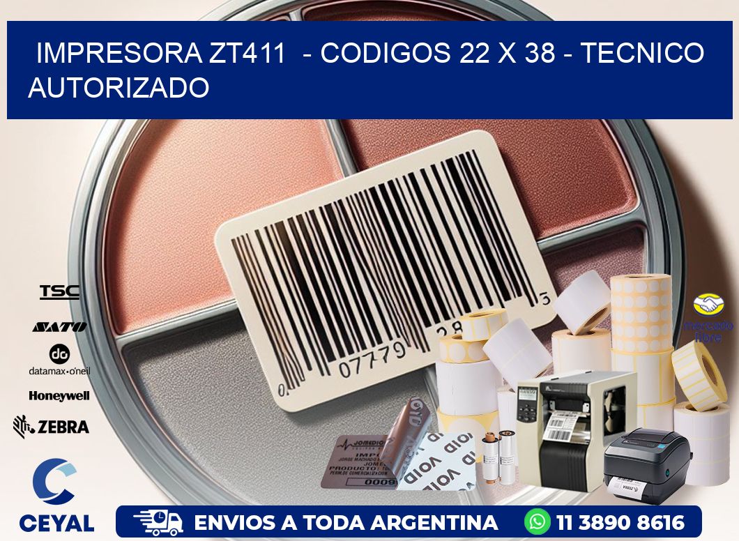 IMPRESORA ZT411  - CODIGOS 22 x 38 - TECNICO AUTORIZADO
