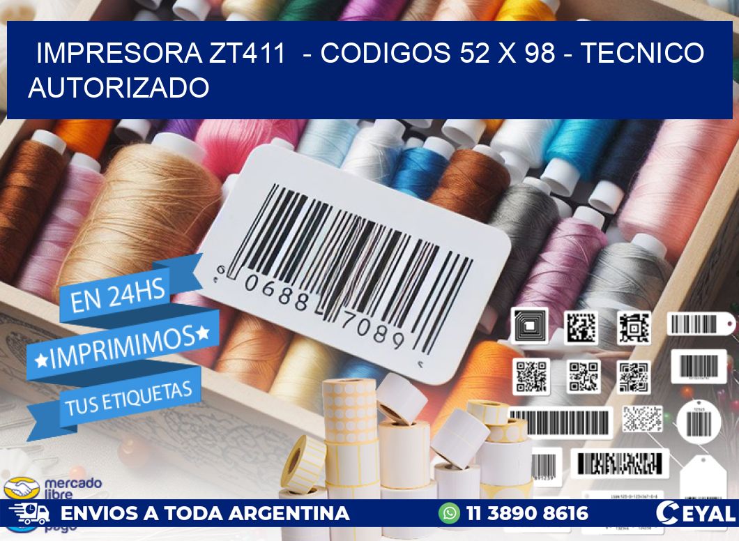 IMPRESORA ZT411  - CODIGOS 52 x 98 - TECNICO AUTORIZADO
