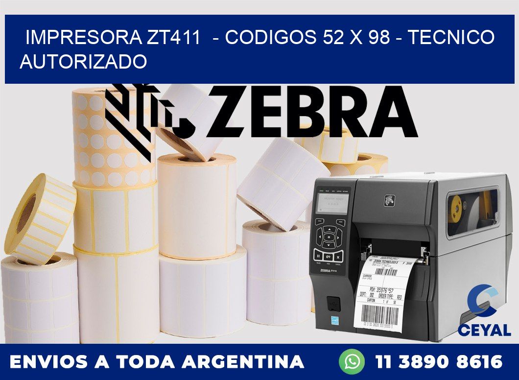 IMPRESORA ZT411  - CODIGOS 52 x 98 - TECNICO AUTORIZADO