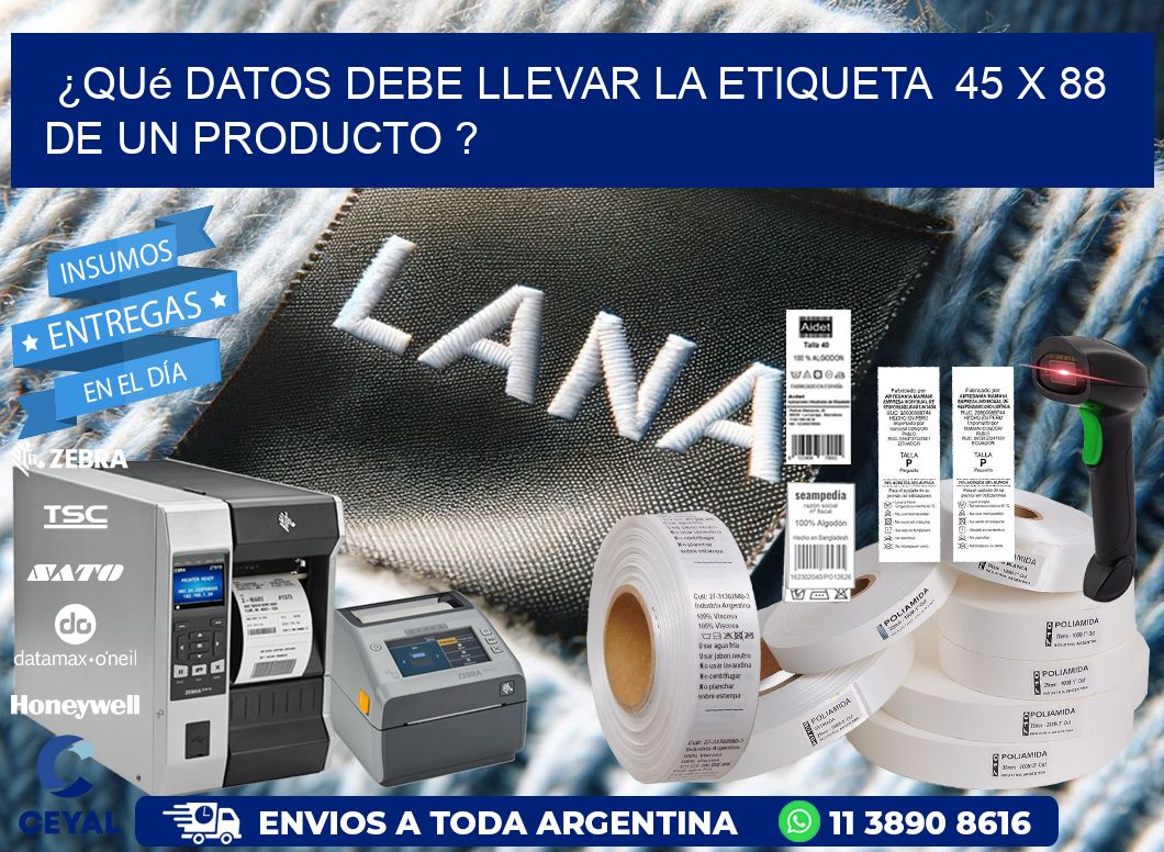 ¿Qué datos debe llevar la etiqueta  45 x 88 de un producto ?