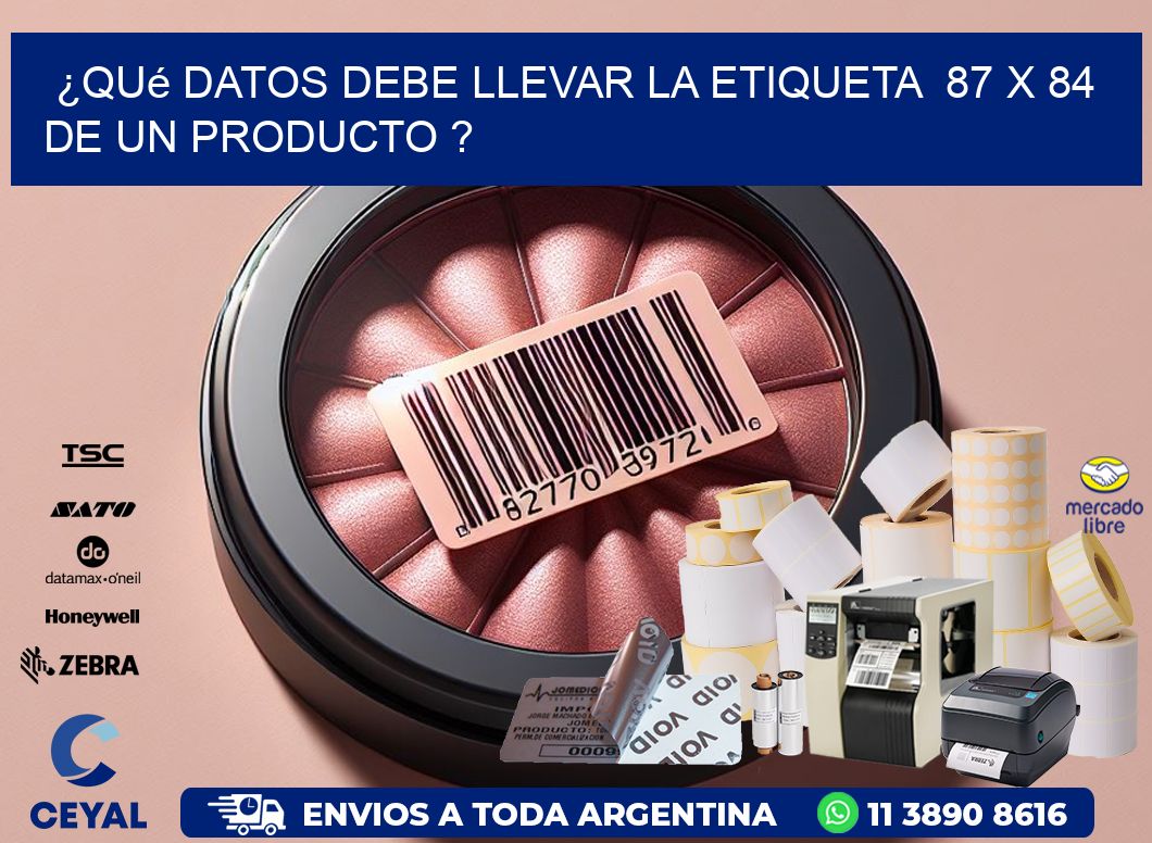 ¿Qué datos debe llevar la etiqueta  87 x 84 de un producto ?