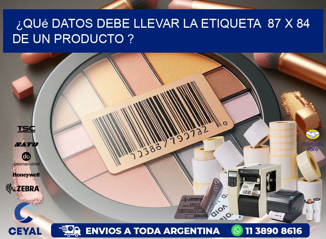 ¿Qué datos debe llevar la etiqueta  87 x 84 de un producto ?