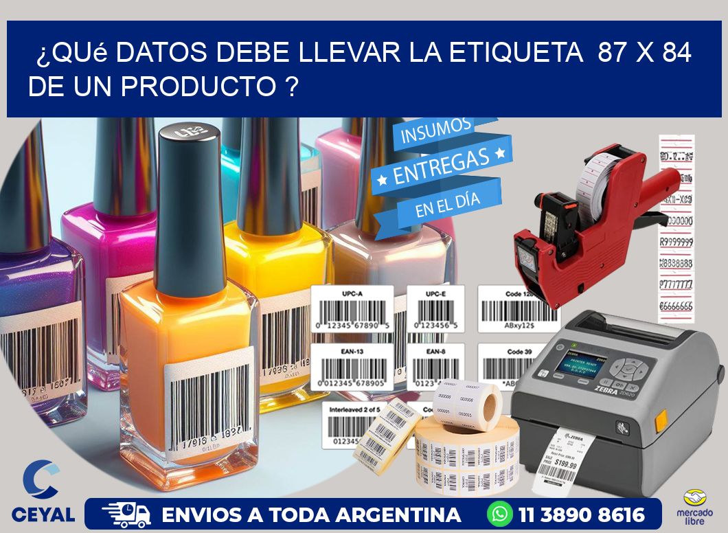 ¿Qué datos debe llevar la etiqueta  87 x 84 de un producto ?