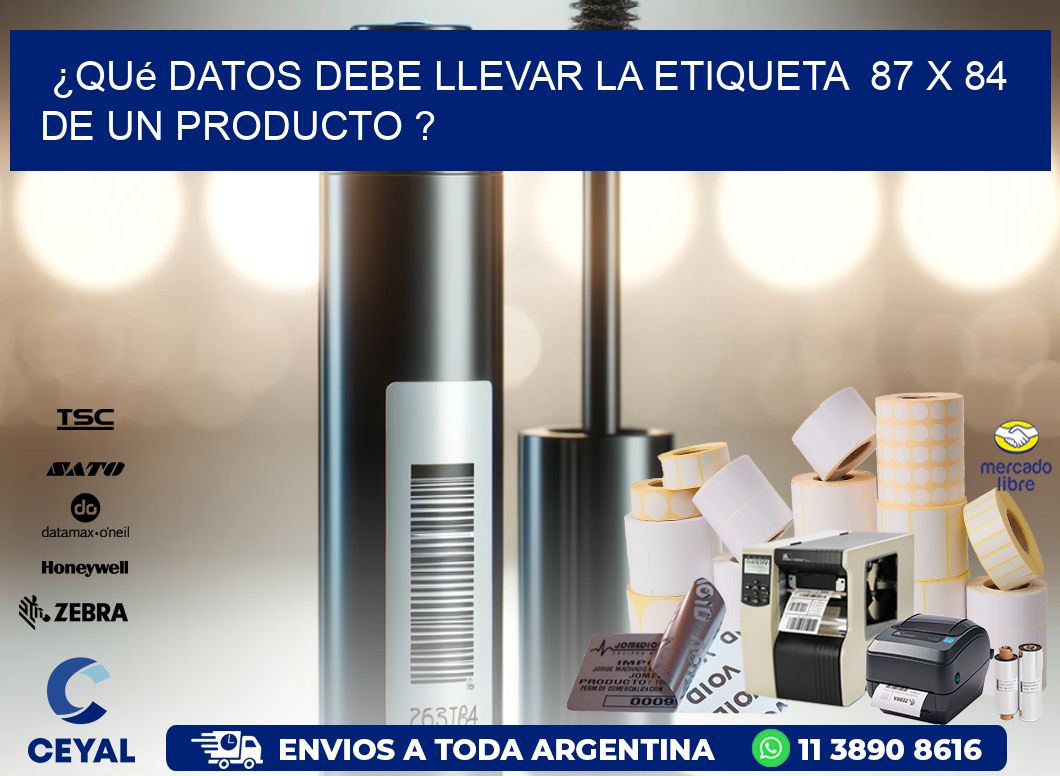 ¿Qué datos debe llevar la etiqueta  87 x 84 de un producto ?