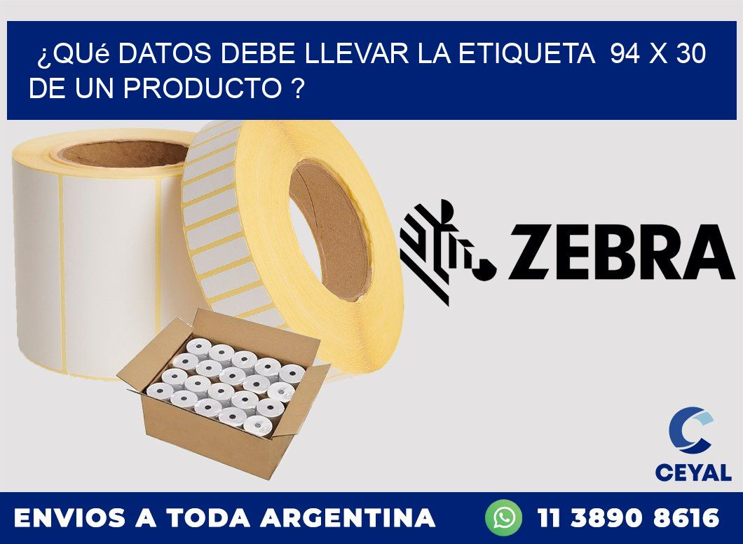¿Qué datos debe llevar la etiqueta  94 x 30 de un producto ?