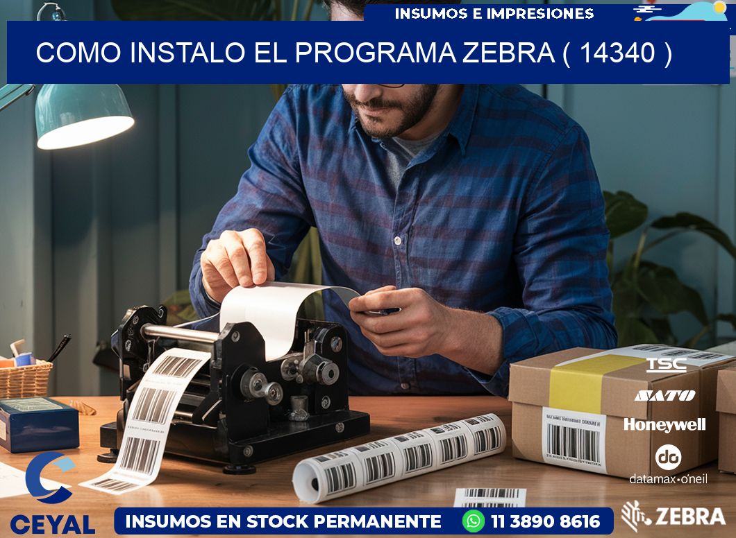 COMO INSTALO EL PROGRAMA ZEBRA ( 14340 )