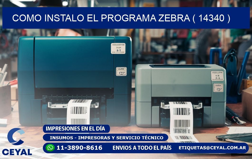 COMO INSTALO EL PROGRAMA ZEBRA ( 14340 )