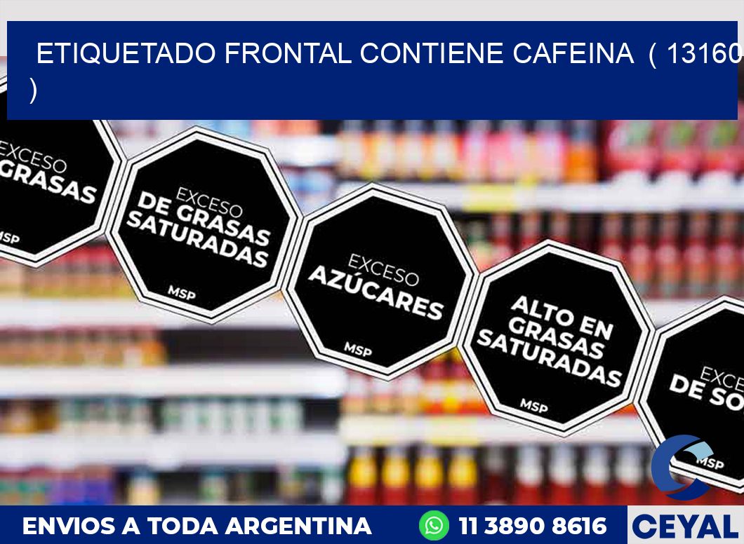 ETIQUETADO FRONTAL CONTIENE CAFEINA  ( 13160 )