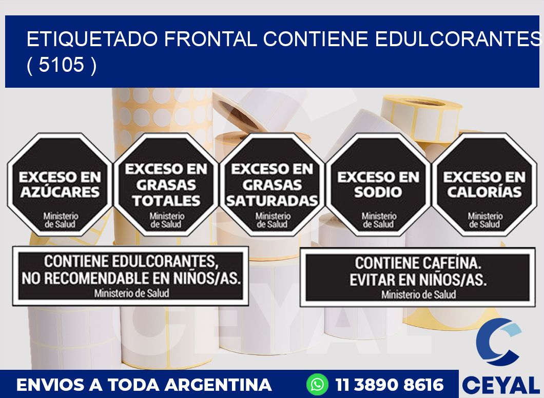 ETIQUETADO FRONTAL CONTIENE EDULCORANTES  ( 5105 )