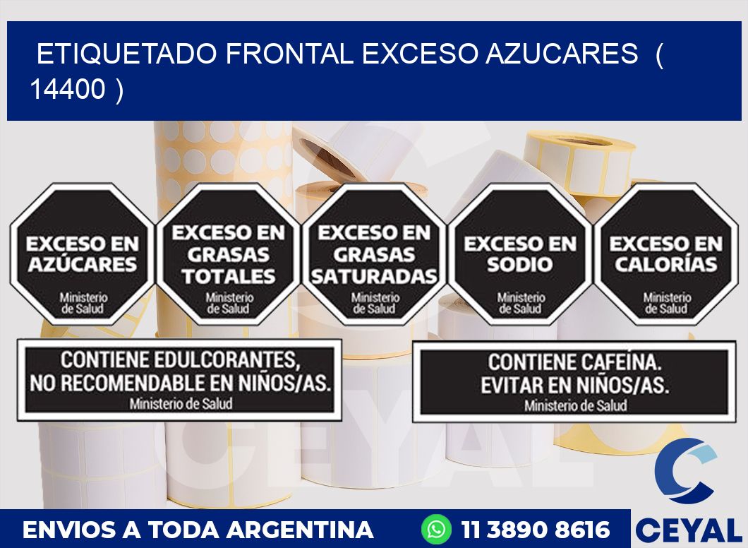 ETIQUETADO FRONTAL EXCESO AZUCARES  ( 14400 )