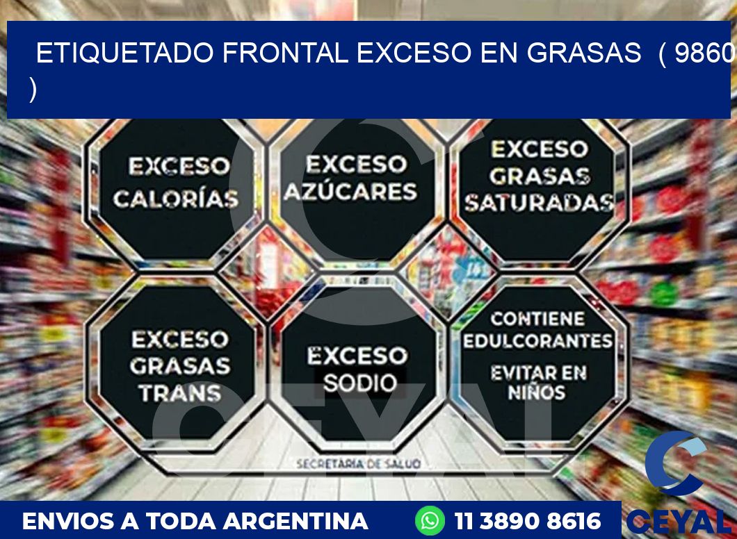 ETIQUETADO FRONTAL EXCESO EN GRASAS  ( 9860 )
