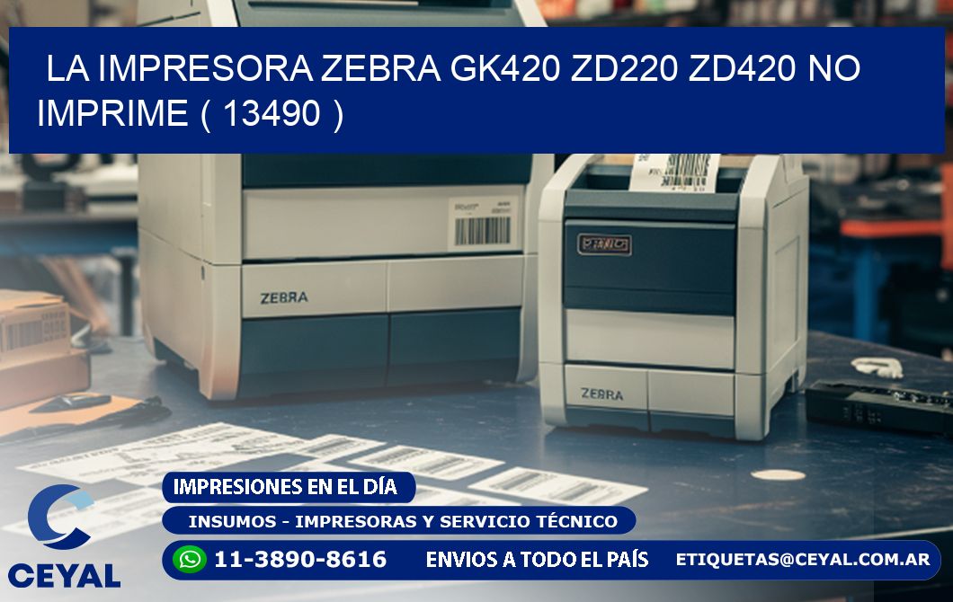 LA IMPRESORA ZEBRA GK420 ZD220 ZD420 NO IMPRIME ( 13490 )