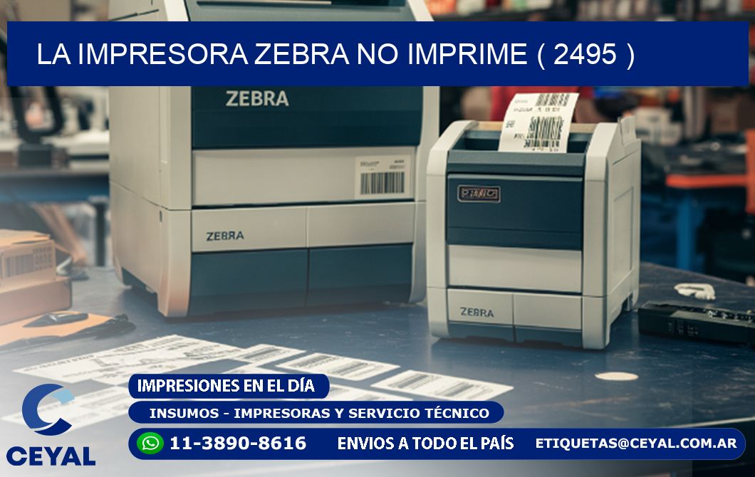 LA IMPRESORA ZEBRA NO IMPRIME ( 2495 )