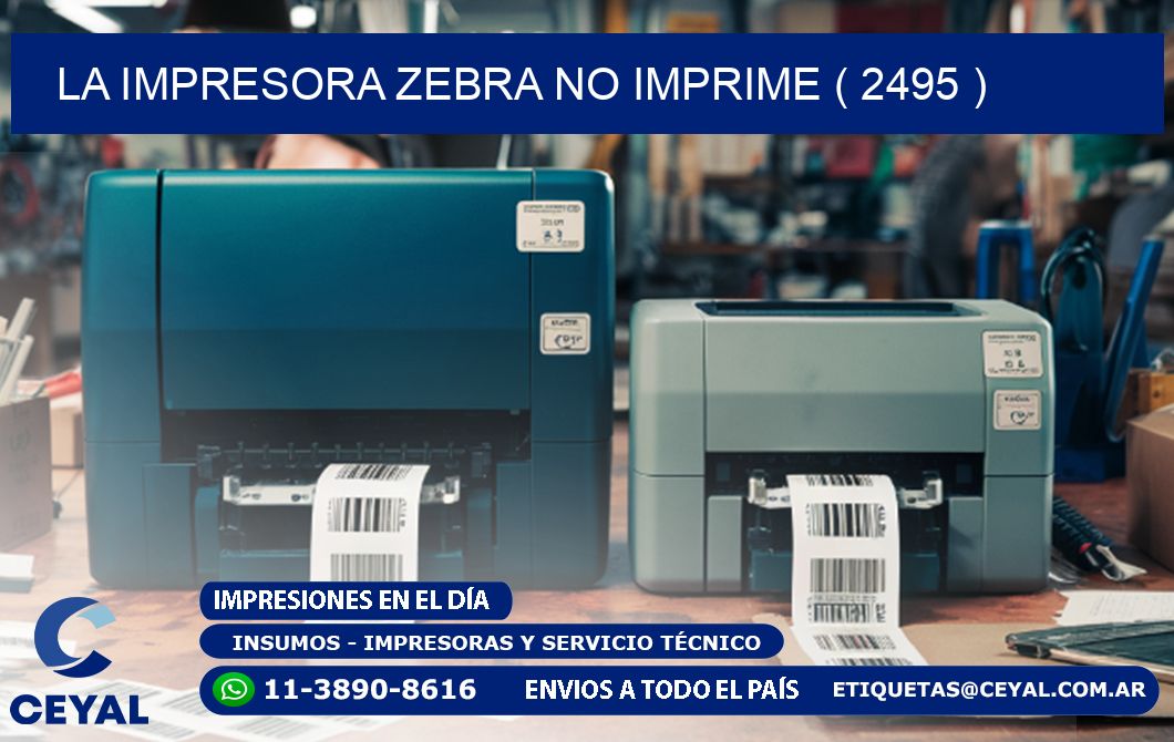 LA IMPRESORA ZEBRA NO IMPRIME ( 2495 )