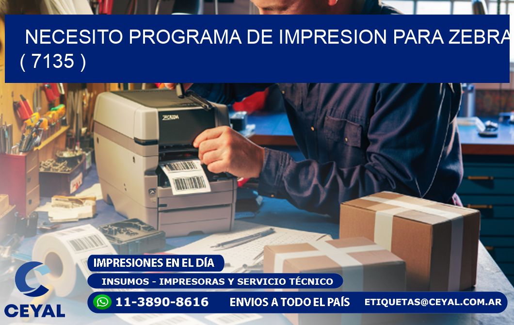 NECESITO PROGRAMA DE IMPRESION PARA ZEBRA ( 7135 )