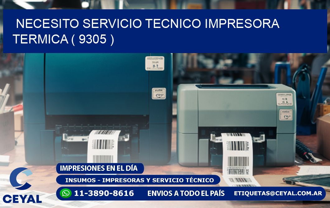 NECESITO SERVICIO TECNICO IMPRESORA TERMICA ( 9305 )