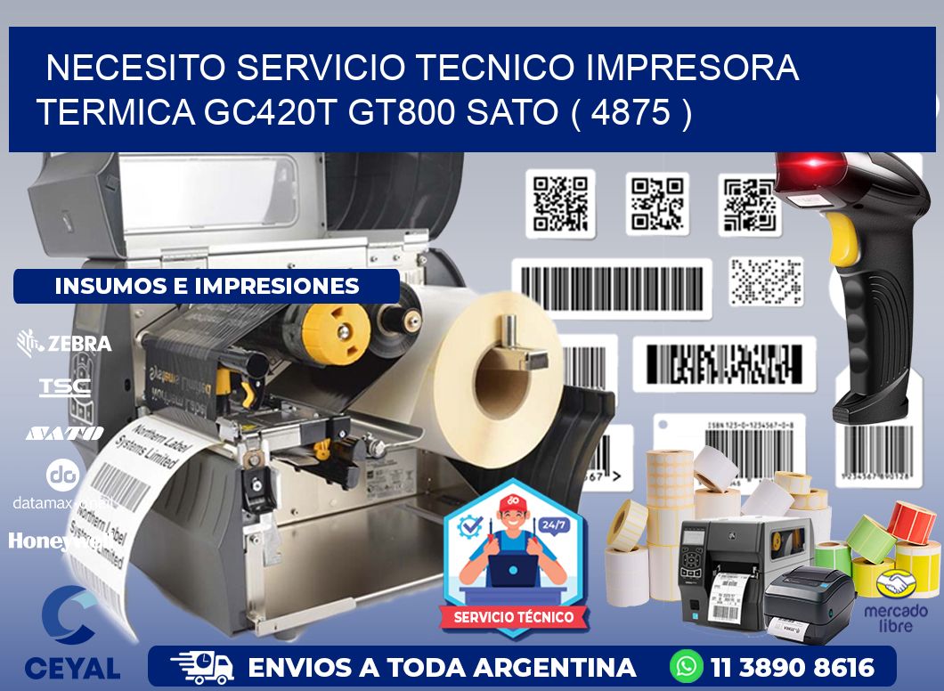 NECESITO SERVICIO TECNICO IMPRESORA TERMICA GC420T GT800 SATO ( 4875 )