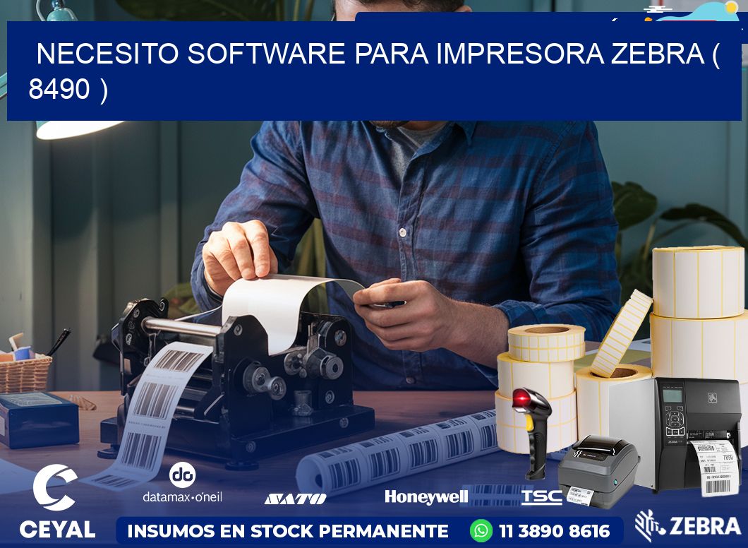 NECESITO SOFTWARE PARA IMPRESORA ZEBRA ( 8490 )