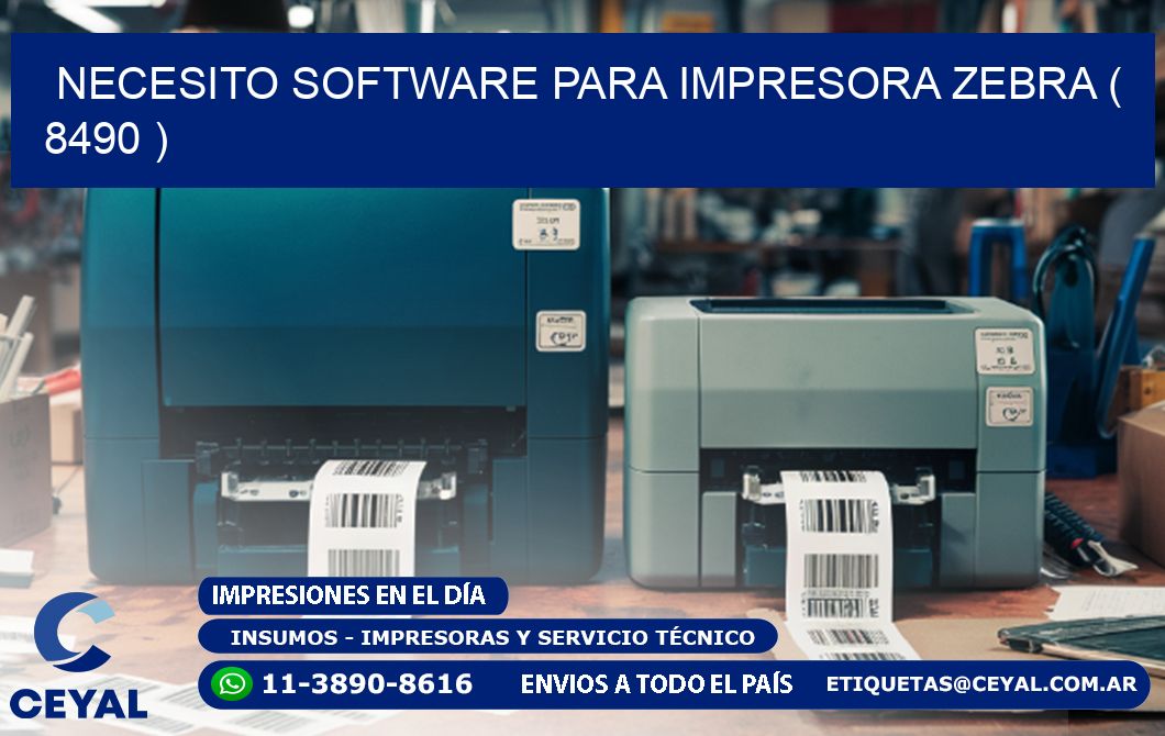 NECESITO SOFTWARE PARA IMPRESORA ZEBRA ( 8490 )
