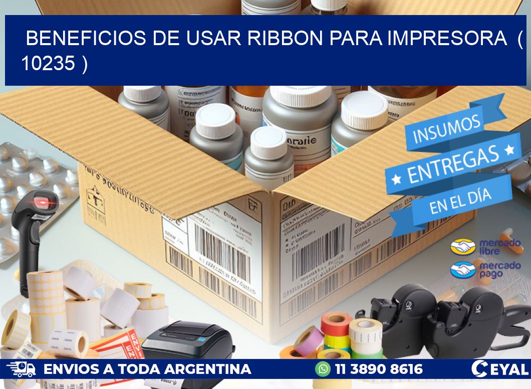 BENEFICIOS DE USAR RIBBON PARA IMPRESORA  ( 10235 )