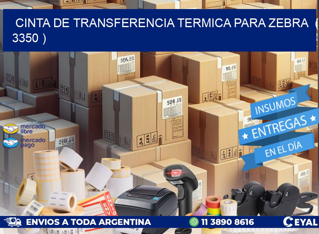CINTA DE TRANSFERENCIA TERMICA PARA ZEBRA  ( 3350 )