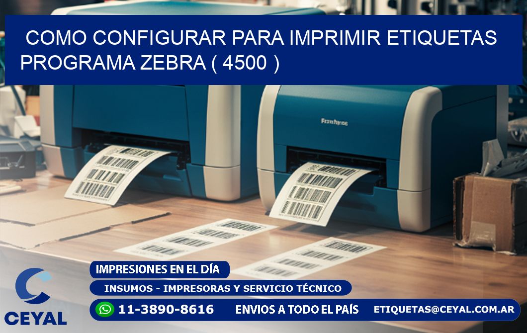 COMO CONFIGURAR PARA IMPRIMIR ETIQUETAS PROGRAMA ZEBRA ( 4500 )