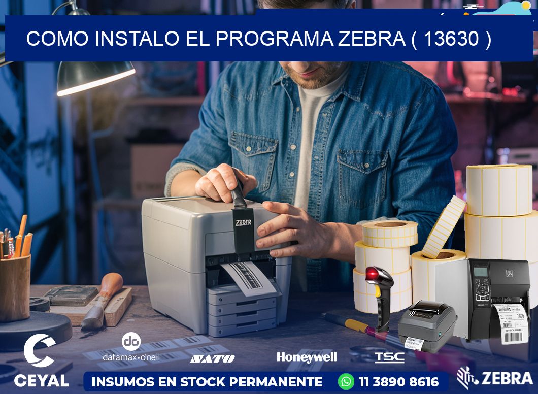 COMO INSTALO EL PROGRAMA ZEBRA ( 13630 )