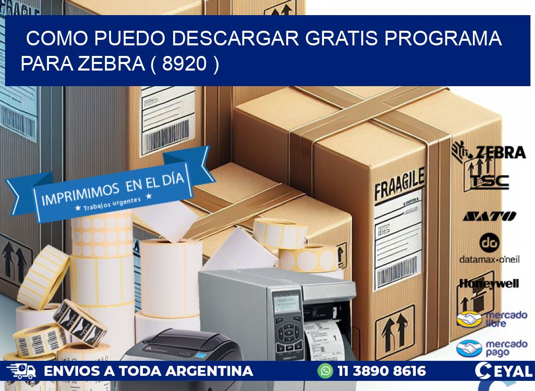 COMO PUEDO DESCARGAR GRATIS PROGRAMA PARA ZEBRA ( 8920 )