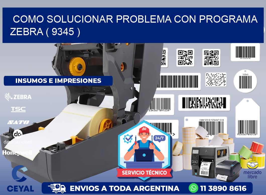 COMO SOLUCIONAR PROBLEMA CON PROGRAMA ZEBRA ( 9345 )