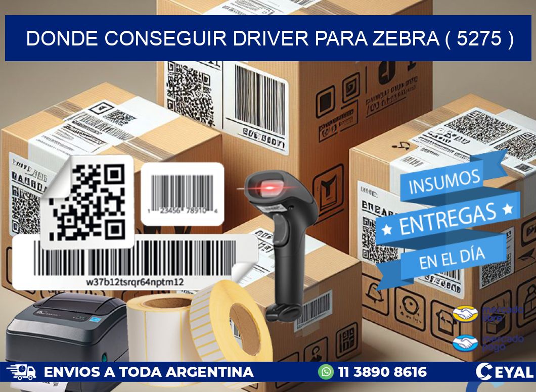 DONDE CONSEGUIR DRIVER PARA ZEBRA ( 5275 )
