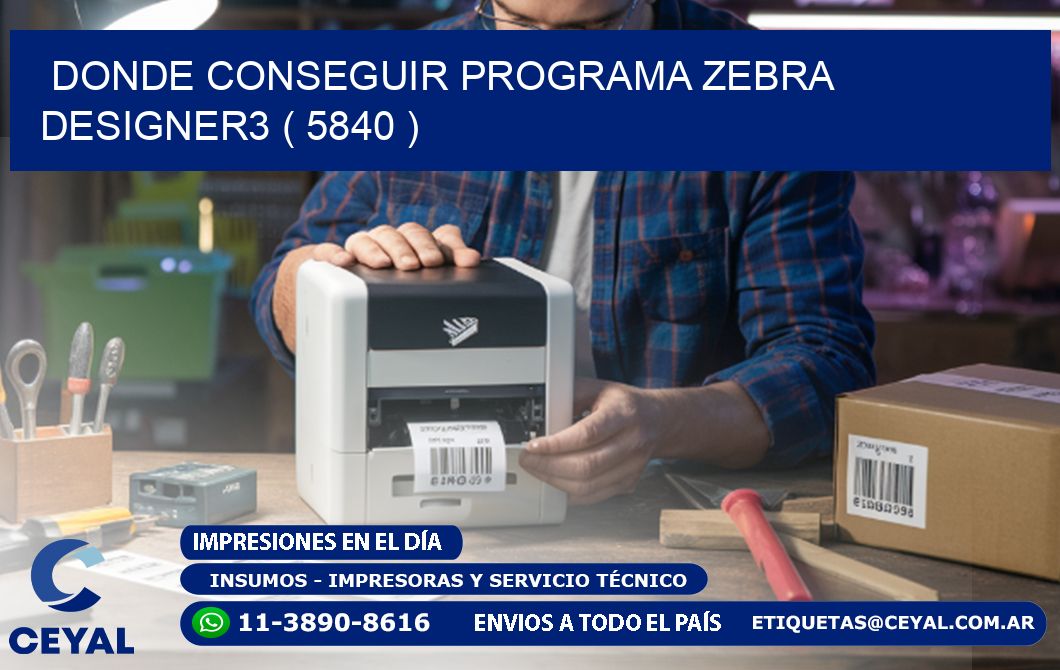 DONDE CONSEGUIR PROGRAMA ZEBRA DESIGNER3 ( 5840 )