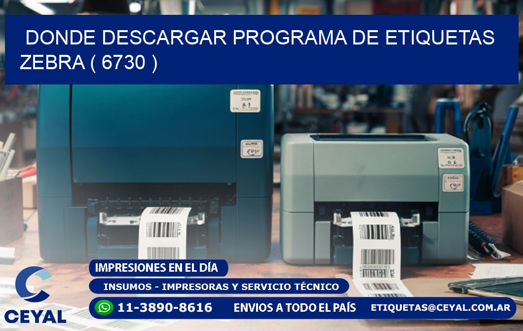 DONDE DESCARGAR PROGRAMA DE ETIQUETAS ZEBRA ( 6730 )