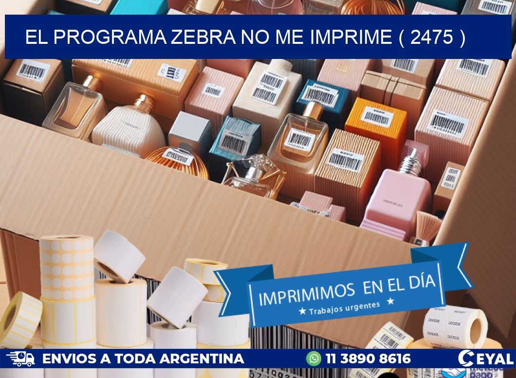 EL PROGRAMA ZEBRA NO ME IMPRIME ( 2475 )